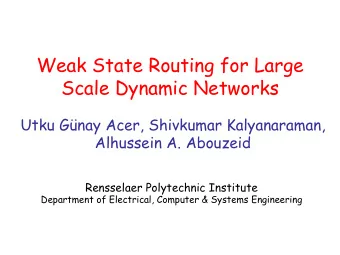 Weak State Routing for Large  Scale Dynamic Networks  Utku Gnay Acer, Shivkumar Kalyanaraman,