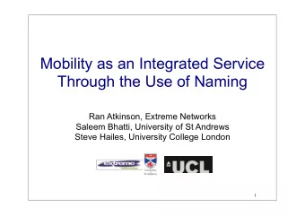 Mobility as an Integrated Service  Through the Use of Naming  Ran Atkinson, Extreme Networks