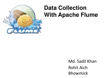 Data Collection  With Apache Flume  Md. Sadil Khan  Rohit Aich  Bhowmick  Outline  Data