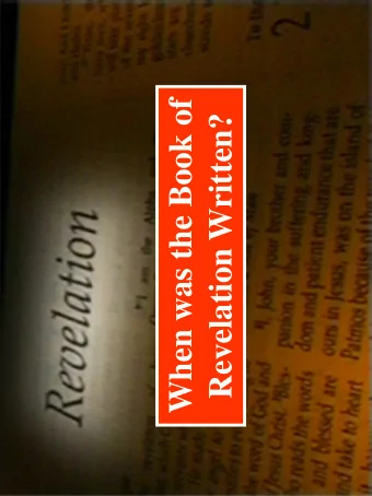 When was the Book of  Revelation Written?  Two Main Dates for the  Composition of Revelation  1.