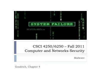 CSCI 4250/6250  Fall 2011  Computer and Networks Security  Malware  Goodrich, Chapter 4