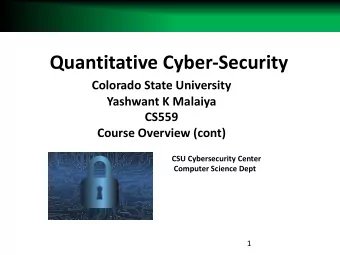Quantitative Cyber-Security  Colorado State University  Yashwant K Malaiya  CS559  Course Overview