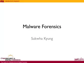 Malware Forensics  Sukwha Kyung  The Center for Cybersecurity and Digital Forensics A RIZONA S TATE