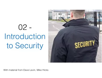 02 -  Introduction  to Security  With material from Dave Levin, Mike Hicks  Ad: Joe Bonneau
