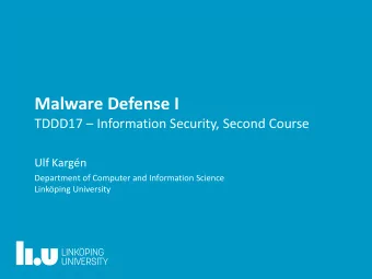 Malware Defense I TDDD17  Information Security, Second Course  Ulf Kargn  Department of