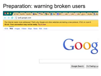 Preparation: warning broken users  Preparation: ipv6test.google.com  On the day: business as usual