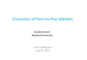 Economics  of  Peer-to-Peer  Markets  Jonathan  Levin  Stanford