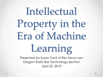 Intellectual  Property in the  Era of Machine  Learning  Presented by Susan Ford of Res Nova Law