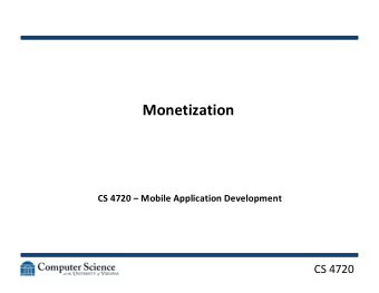 Monetization  CS 4720  Mobile Application Development  CS 4720  Making Money   Lets
