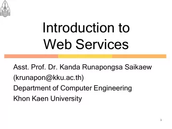 Introduction to  Web Services  Asst. Prof. Dr. Kanda Runapongsa Saikaew  (krunapon@kku.ac.th)