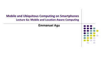 Mobile and Ubiquitous Computing on Smartphones  Lecture 6a: Mobile and Location-Aware Computing