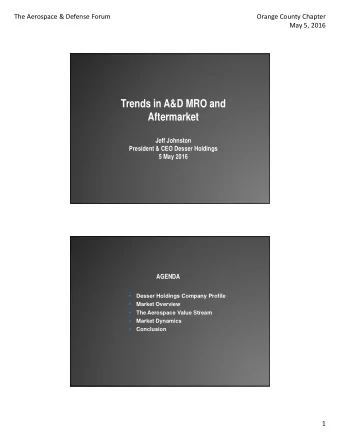 Trends in A&amp;D MRO and  Aftermarket  Jeff Johnston  President &amp; CEO Desser Holdings  5 May
