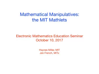 Mathematical Manipulatives:  the MIT Mathlets Electronic Mathematics Education Seminar October 10,