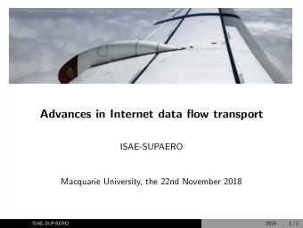 Advances in Internet data flow transport  ISAE-SUPAERO  Macquarie University, the 22nd November