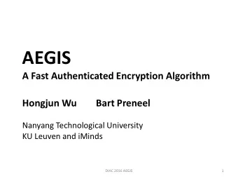 AEGIS  A Fast Authenticated Encryption Algorithm  Hongjun Wu        Bart Preneel  Nanyang