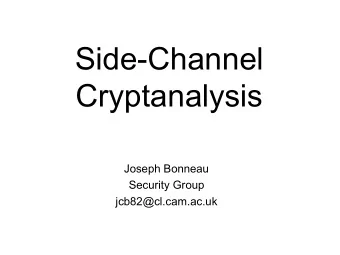 Side-Channel  Cryptanalysis  Joseph Bonneau  Security Group  jcb82@cl.cam.ac.uk Rule 0: Attackers