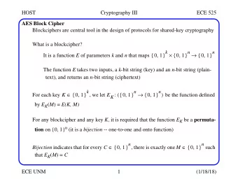 HOST  Cryptography III  ECE 525  AES Block Cipher  Blockciphers are central tool in the design of