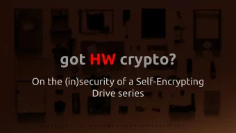 got HW crypto?  On the (in)security of a Self-Encrypting  Drive series  Research motivation  is HW