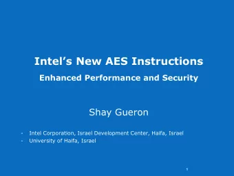 Intels New AES Instructions  Enhanced Performance and Security  Shay Gueron  -  Intel