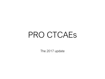 PRO CTCAEs  The 2017 update  PROs: context  Usual description of adverse events with the