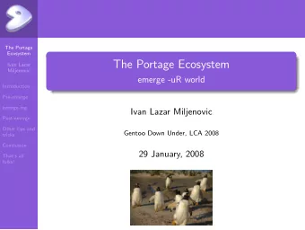 The Portage Ecosystem  Ivan Lazar  Miljenovic  emerge -uR world  Introduction  Pre-emerge
