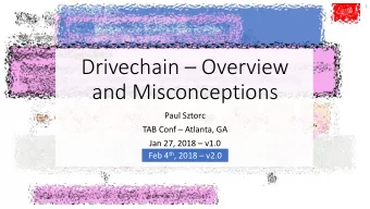 Drivechain  Overview  and Misconceptions  Paul Sztorc TAB Conf  Atlanta, GA Jan 27, 2018