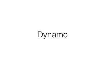 Dynamo  Dynamo motivation  Fast, available writes  - Shopping cart: always enable purchases  FLP: