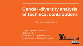 Gender-diversity analysis  of technical contributions  LinuxCon, Berlin 2016  Daniel Izquierdo