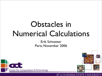 Obstacles in  Numerical Calculations  Erik Schnetter  Paris, November 2006  Obstacles in  Numerical