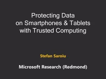 on Smartphones &amp; Tablets  with Trusted Computing  Stefan Saroiu  Microsoft Research (Redmond)