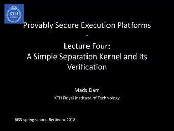 Provably Secure Execution Platforms  -  Lecture Four:  A Simple Separation Kernel and Its