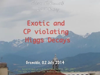Exotic and  CP violating  Higgs Decays  Grenoble, 02 July 2014  Based on work with Roberto