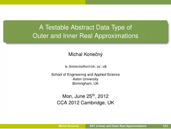 A Testable Abstract Data Type of  Outer and Inner Real Approximations  Michal Kone  cn  y