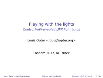 Playing with the lights  Control WiFi-enabled LIFX light bulbs  Louis Opter &lt;louis@opter.org&gt;