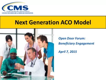 Next Generation ACO Model  Open Door Forum:  Beneficiary Engagement  April 7, 2015  Agenda