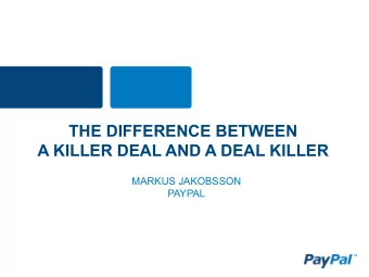 THE DIFFERENCE BETWEEN  A KILLER DEAL AND A DEAL KILLER  MARKUS JAKOBSSON  PAYPAL  THAT DIFFERENCE
