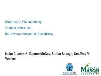 Empirically Characterizing  Domain Abuse and  the Revenue Impact of Blacklisting  Neha Chachra*,