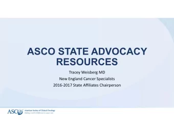 ASCO STATE ADVOCACY  RESOURCES  Tracey Weisberg MD  New England Cancer Specialists  20162017