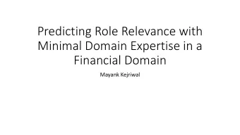 Minimal Domain Expertise in a  Financial Domain  Mayank Kejriwal  Role Relevance Problem  In the