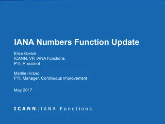 IANA Numbers Function Update  Elise Gerich  ICANN, VP, IANA Functions  PTI, President  Marilia