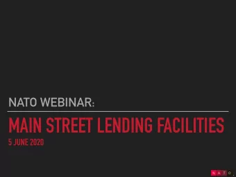 MAIN STREET LENDING FACILITIES  5 JUNE 2020  NATO WEBINAR: MAIN STREET LENDING FACILITIES  This