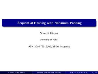 Sequential Hashing with Minimum Padding  Shoichi Hirose  University of Fukui  ASK 2016