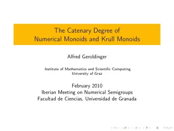 The Catenary Degree of  Numerical Monoids and Krull Monoids  Alfred Geroldinger  Institute of
