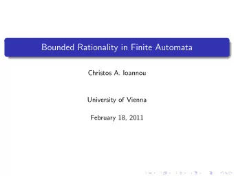 Bounded Rationality in Finite Automata  Christos A. Ioannou  University of Vienna  February 18,