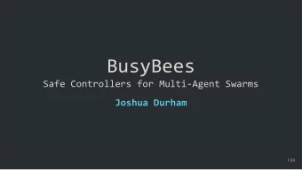 BusyBees  Safe Controllers for Multi-Agent Swarms  Joshua Durham  1/24  Overview    Motivation