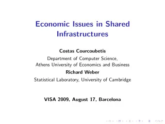 Economic Issues in Shared  Infrastructures  Costas Courcoubetis  Department of Computer Science,