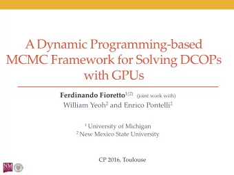 A Dynamic Programming-based  MCMC Framework for Solving DCOPs  with GPUs Ferdinando Fioretto 1(2)