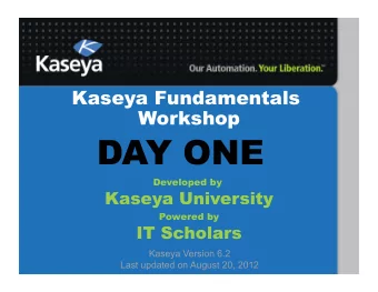 DAY ONE  Developed by  Kaseya University  Powered by  IT Scholars  Kaseya Version 6.2 Last updated