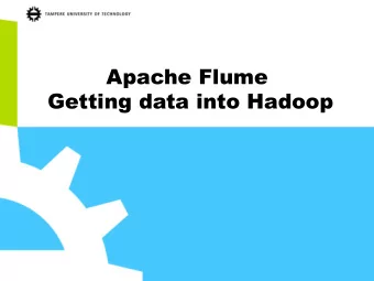 Apache Flume  Getting data into Hadoop  Problem   Getting data into HDFS is not difficult:  %