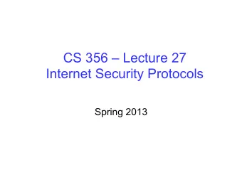 CS 356  Lecture 27  Internet Security Protocols  Spring 2013  Review   Chapter 1: Basic